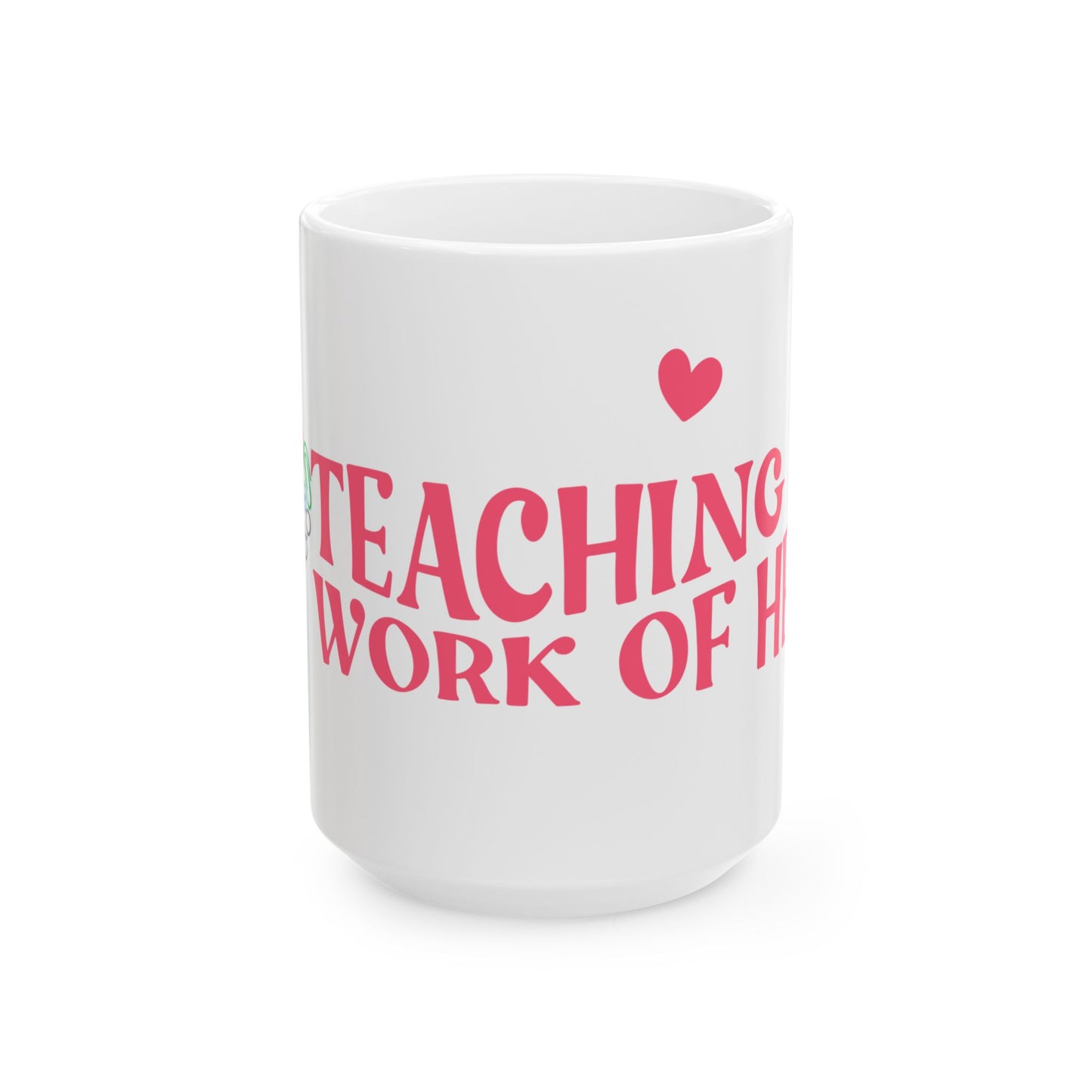Teaching is a Work of Heart Ceramic Mug