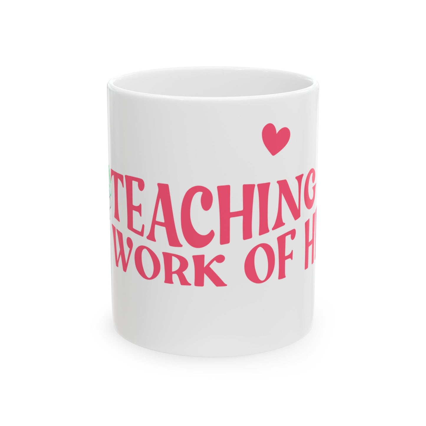 Teaching is a Work of Heart Ceramic Mug